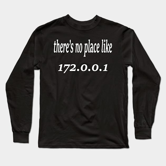 there's no place like 172.0.0.1 Long Sleeve T-Shirt by Gigart